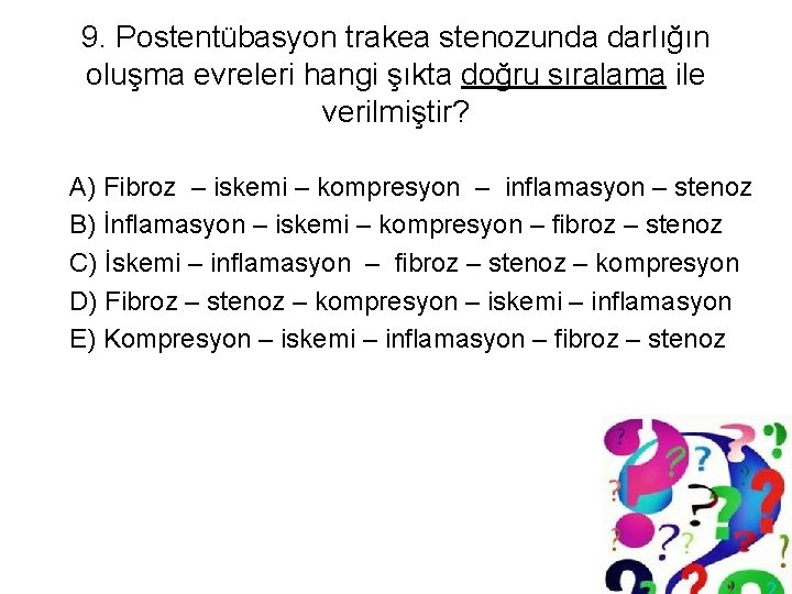 9. Postentübasyon trakea stenozunda darlığın oluşma evreleri hangi şıkta doğru sıralama ile verilmiştir? A)