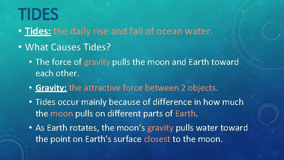 TIDES • Tides: the daily rise and fall of ocean water. • What Causes