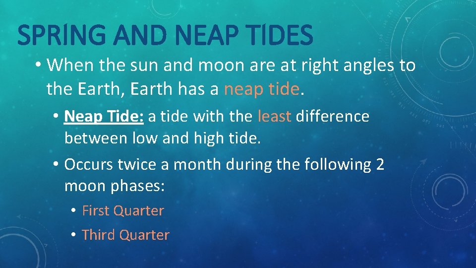 SPRING AND NEAP TIDES • When the sun and moon are at right angles