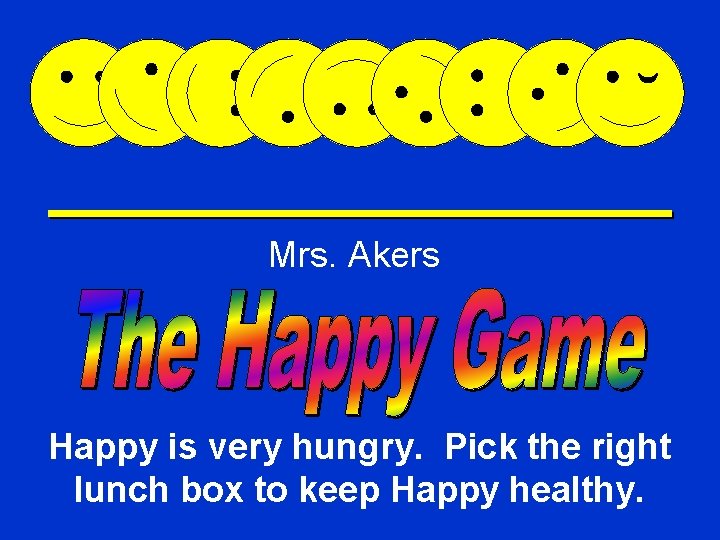 Mrs. Akers Happy Game Happy is very hungry. Pick the right lunch box to