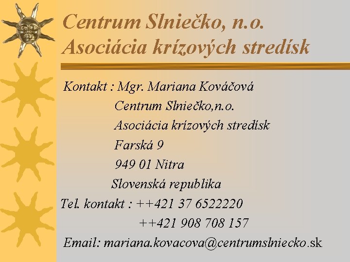 Centrum Slniečko, n. o. Asociácia krízových stredísk Kontakt : Mgr. Mariana Kováčová Centrum Slniečko,