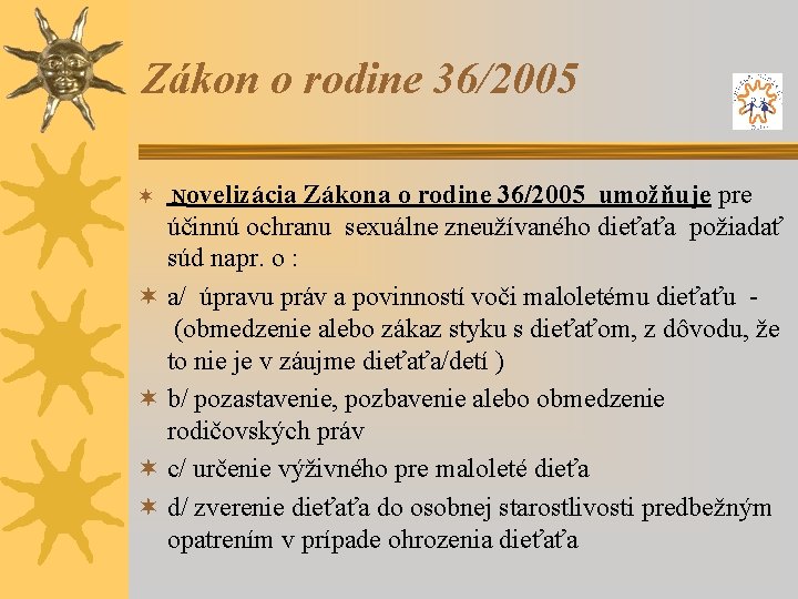 Zákon o rodine 36/2005 ¬ Novelizácia Zákona o rodine 36/2005 umožňuje pre účinnú ochranu