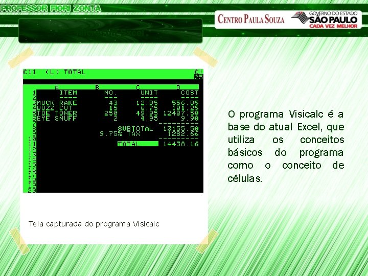 Microsoft Excel O programa Visicalc é a base do atual Excel, que utiliza os