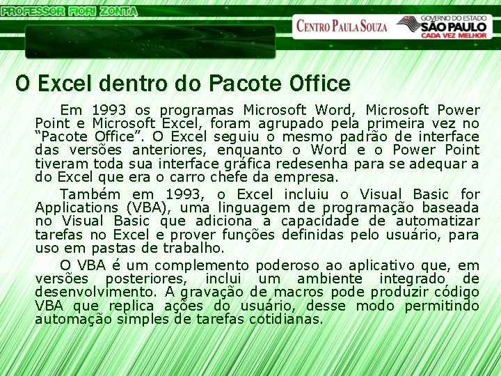 Microsoft Excel O Excel dentro do Pacote Office Em 1993 os programas Microsoft Word,