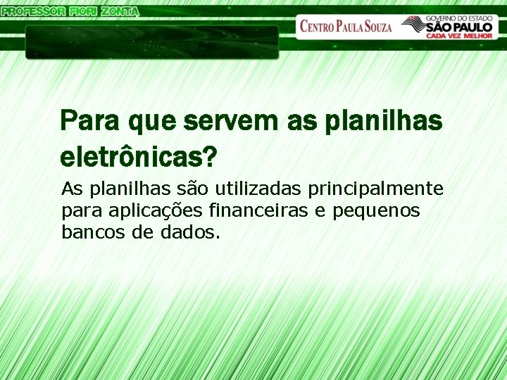 Microsoft Excel Para que servem as planilhas eletrônicas? As planilhas são utilizadas principalmente para