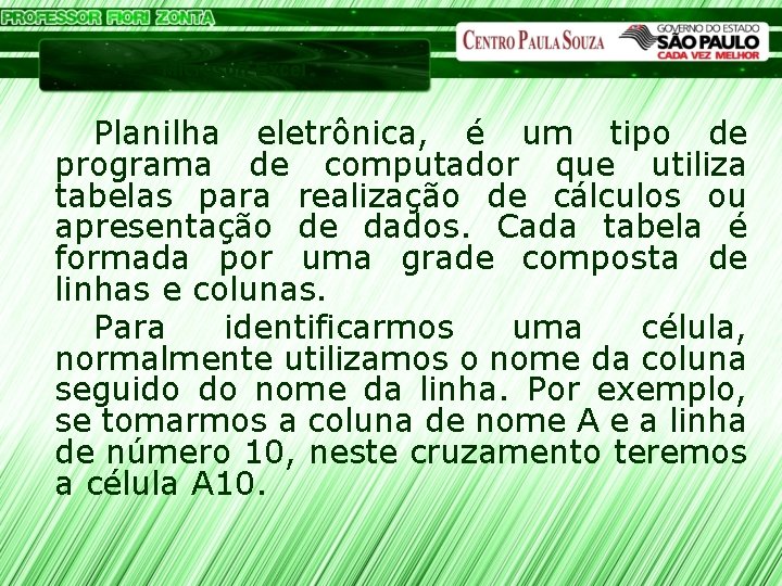 Microsoft Excel Planilha eletrônica, é um tipo de programa de computador que utiliza tabelas