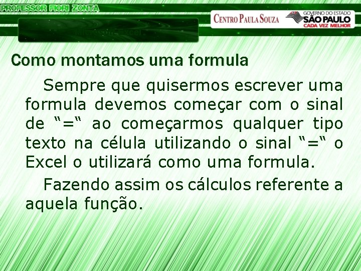 Microsoft Excel Como montamos uma formula Sempre quisermos escrever uma formula devemos começar com