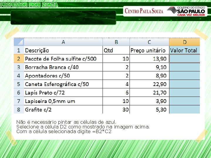 Microsoft Excel Não é necessário pintar as células de azul. Selecione a célula D