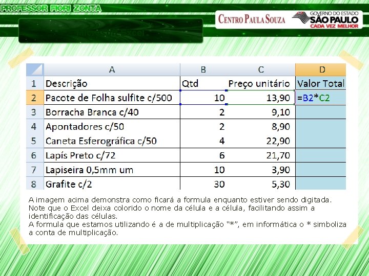 Microsoft Excel A imagem acima demonstra como ficará a formula enquanto estiver sendo digitada.