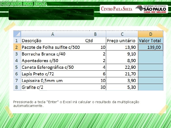 Microsoft Excel Pressionado a tecla “Enter” o Excel irá calcular o resultado da multiplicação