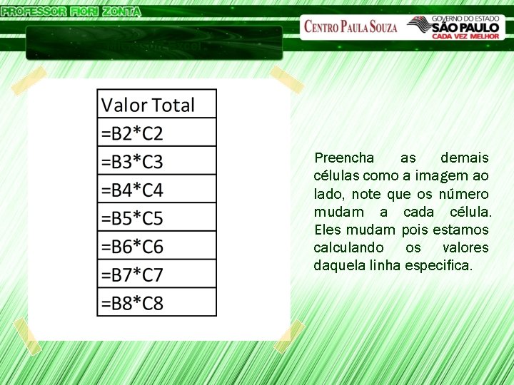 Microsoft Excel Preencha as demais células como a imagem ao lado, note que os