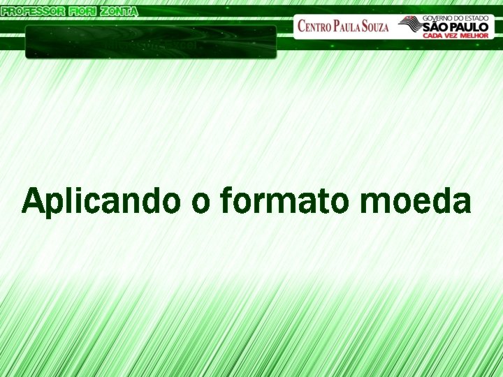 Microsoft Excel Aplicando o formato moeda 