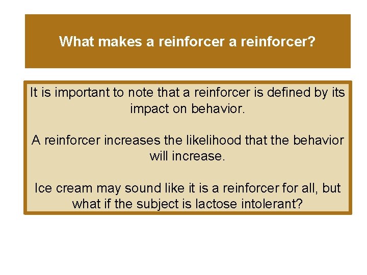 What makes a reinforcer? It is important to note that a reinforcer is defined