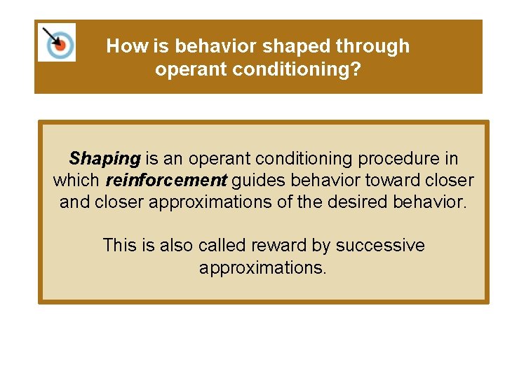 How is behavior shaped through operant conditioning? Shaping is an operant conditioning procedure in