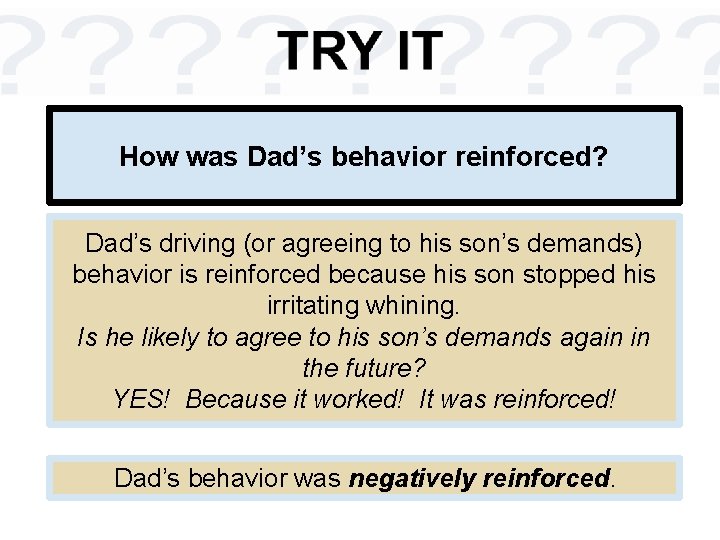 How was Dad’s behavior reinforced? Dad’s driving (or agreeing to his son’s demands) behavior