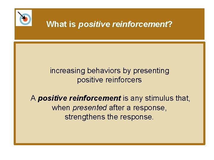 What is positive reinforcement? increasing behaviors by presenting positive reinforcers A positive reinforcement is