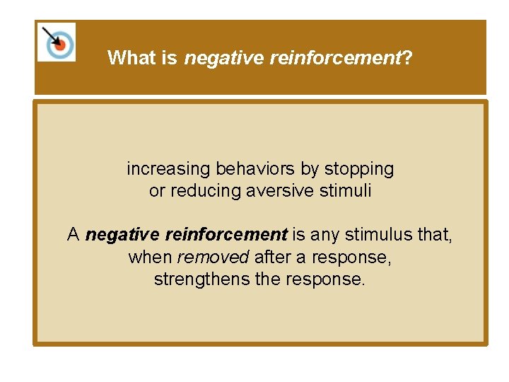 What is negative reinforcement? increasing behaviors by stopping or reducing aversive stimuli A negative