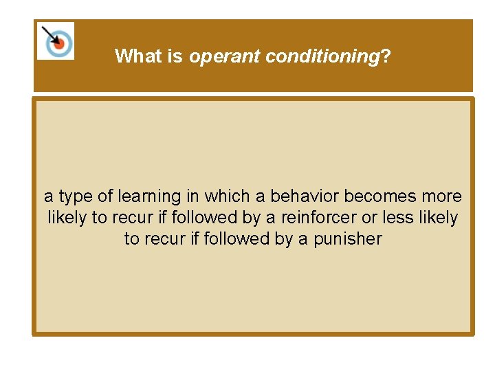 What is operant conditioning? a type of learning in which a behavior becomes more
