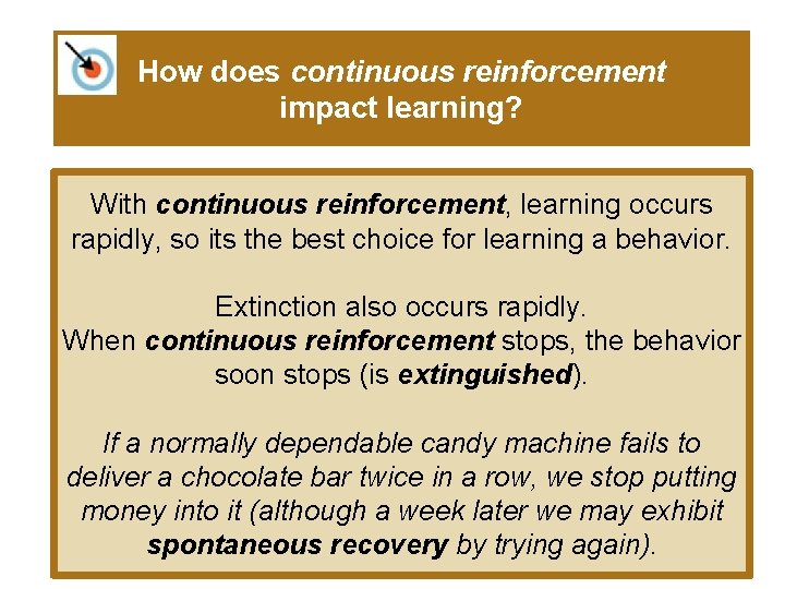 How does continuous reinforcement impact learning? With continuous reinforcement, learning occurs rapidly, so its