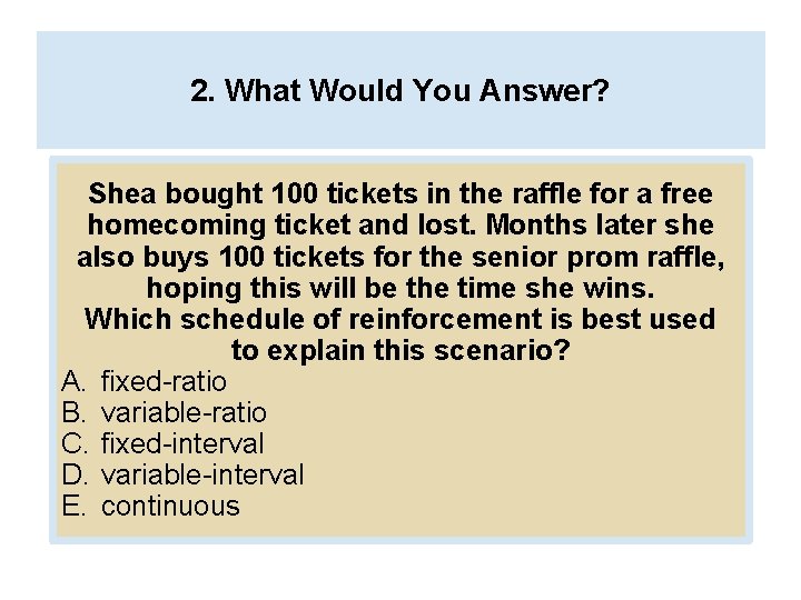 2. What Would You Answer? Shea bought 100 tickets in the raffle for a