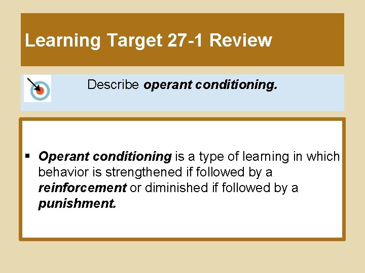 Learning Target 27 -1 Review Describe operant conditioning. § Operant conditioning is a type