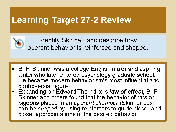 Learning Target 27 -2 Review Identify Skinner, and describe how operant behavior is reinforced