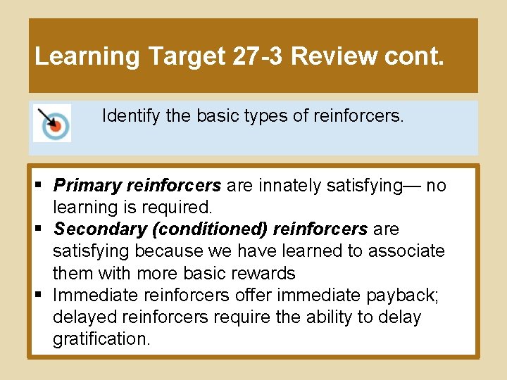 Learning Target 27 -3 Review cont. Identify the basic types of reinforcers. § Primary