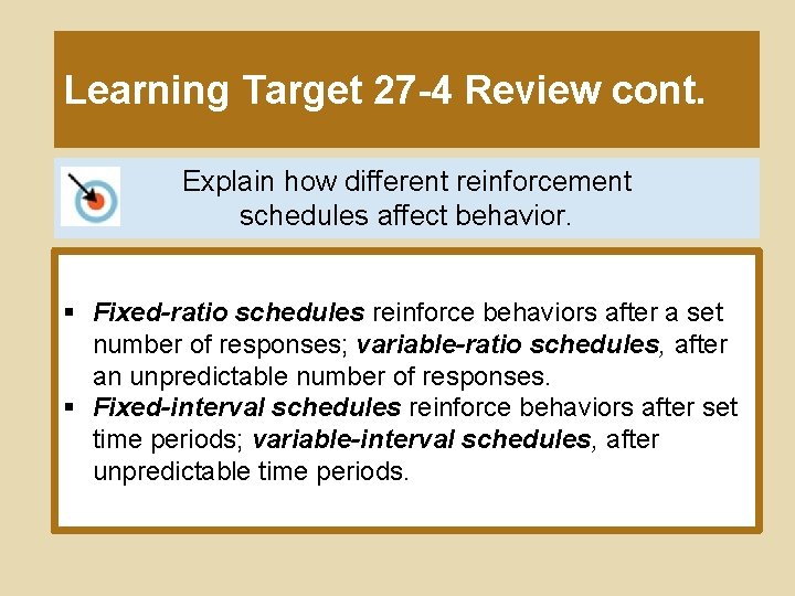 Learning Target 27 -4 Review cont. Explain how different reinforcement schedules affect behavior. §