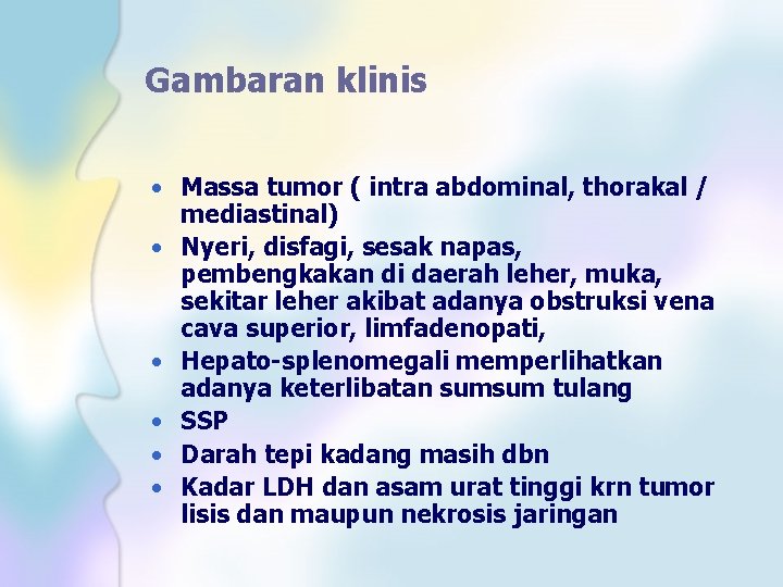 Gambaran klinis • Massa tumor ( intra abdominal, thorakal / mediastinal) • Nyeri, disfagi,