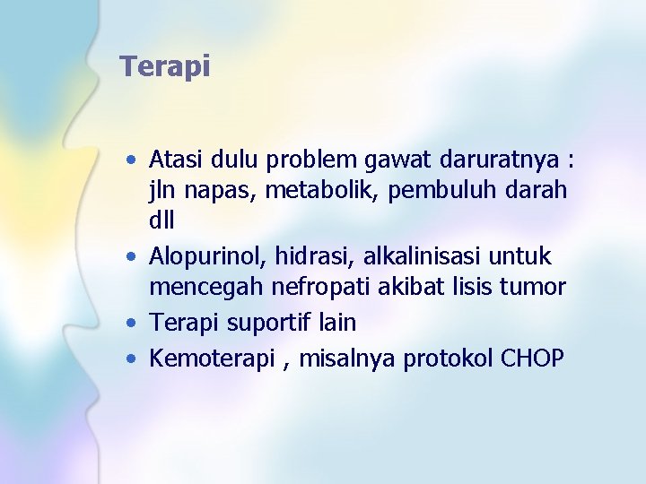 Terapi • Atasi dulu problem gawat daruratnya : jln napas, metabolik, pembuluh darah dll
