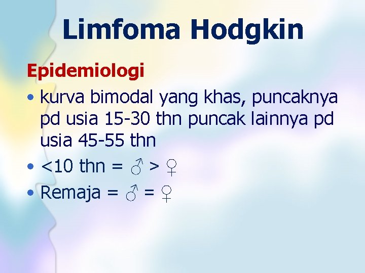 Limfoma Hodgkin Epidemiologi • kurva bimodal yang khas, puncaknya pd usia 15 -30 thn