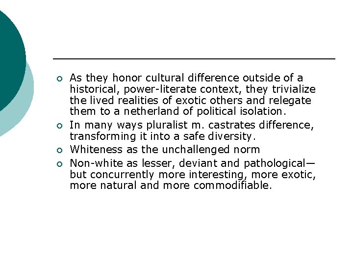 ¡ ¡ As they honor cultural difference outside of a historical, power-literate context, they