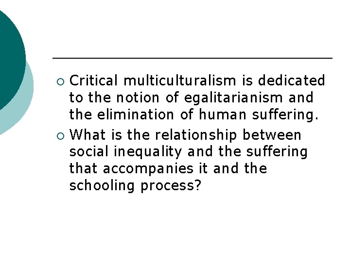 Critical multiculturalism is dedicated to the notion of egalitarianism and the elimination of human