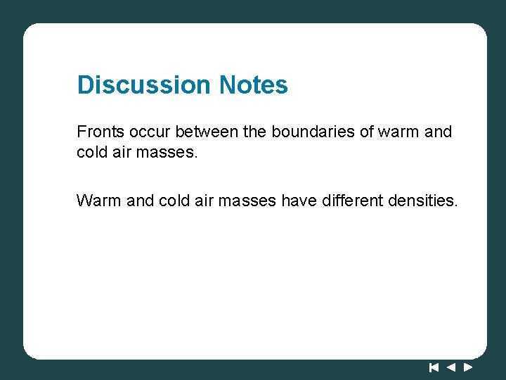 Discussion Notes Fronts occur between the boundaries of warm and cold air masses. Warm Discussion Notes Fronts occur between the boundaries of warm and cold air masses. Warm