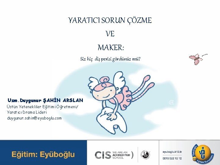 YARATICI SORUN ÇÖZME VE MAKER: Siz hiç diş perisi gördünüz mü? Uzm. Duygunur ŞAHİN