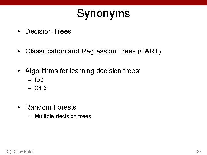 Synonyms • Decision Trees • Classification and Regression Trees (CART) • Algorithms for learning