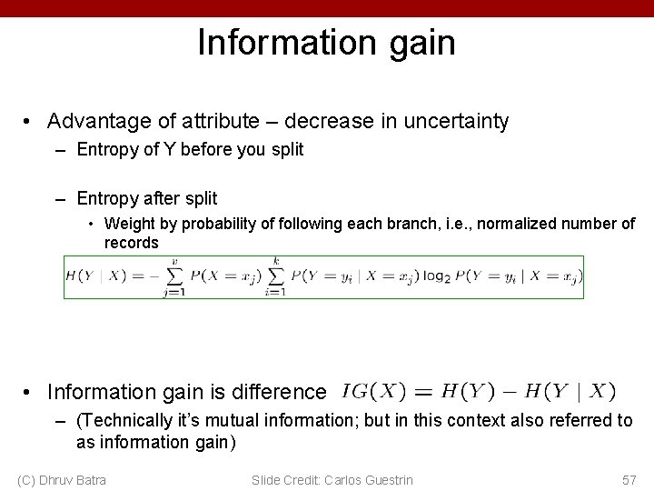 Information gain • Advantage of attribute – decrease in uncertainty – Entropy of Y