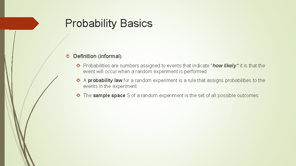 Probability Basics Definition (informal) Probabilities are numbers assigned to events that indicate “how likely”