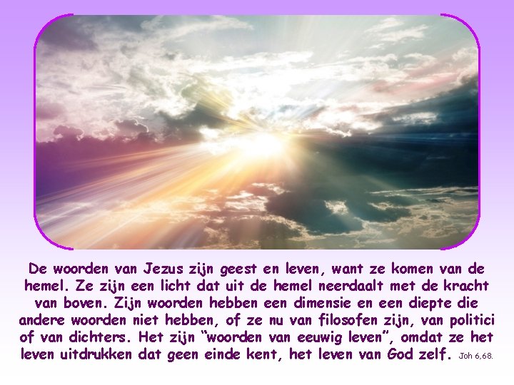 De woorden van Jezus zijn geest en leven, want ze komen van de hemel.