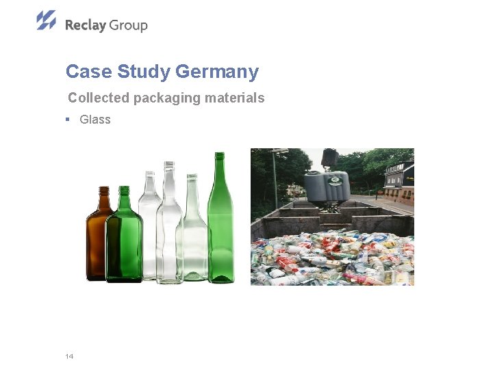 Case Study Germany Collected packaging materials § Glass 14 