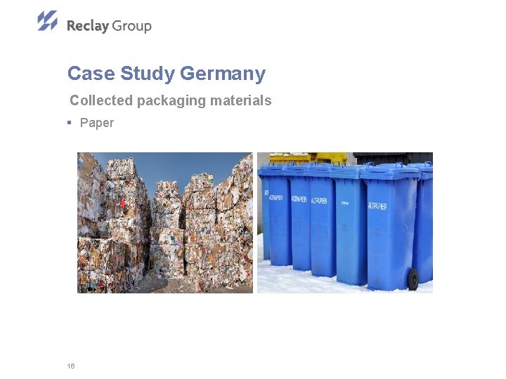 Case Study Germany Collected packaging materials § Paper 16 