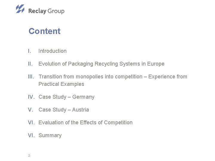 Content I. Introduction II. Evolution of Packaging Recycling Systems in Europe III. Transition from