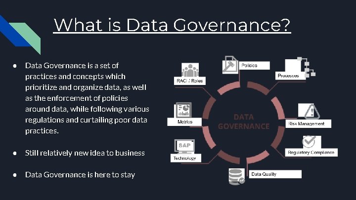 What is Data Governance? ● Data Governance is a set of practices and concepts