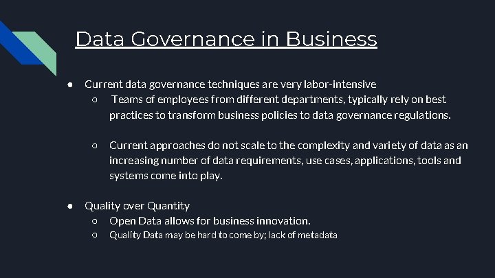 Data Governance in Business ● Current data governance techniques are very labor-intensive ○ Teams
