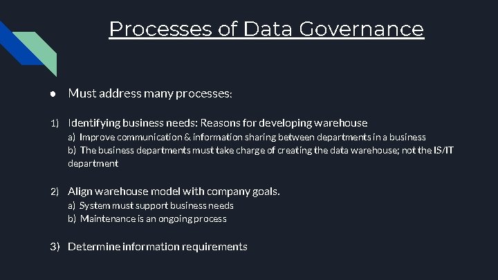 Processes of Data Governance ● Must address many processes: 1) Identifying business needs: Reasons