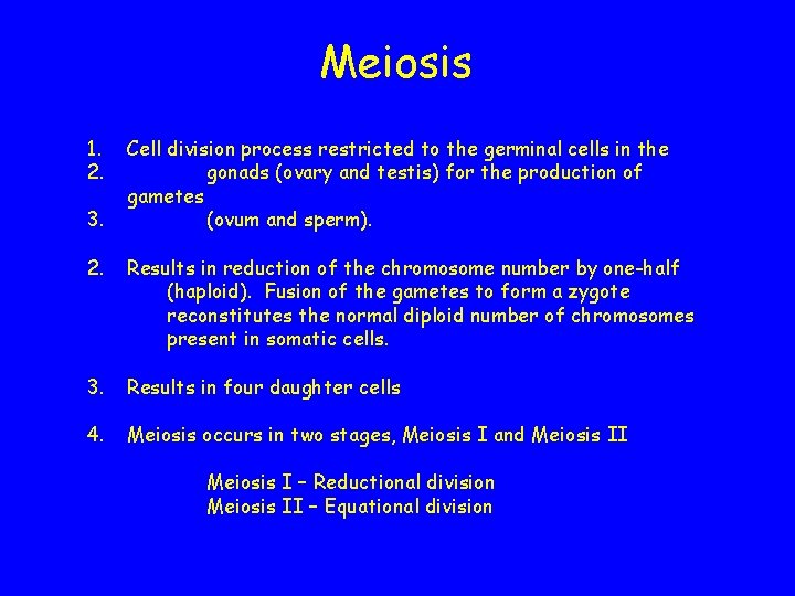 Meiosis 1. 2. 3. Cell division process restricted to the germinal cells in the