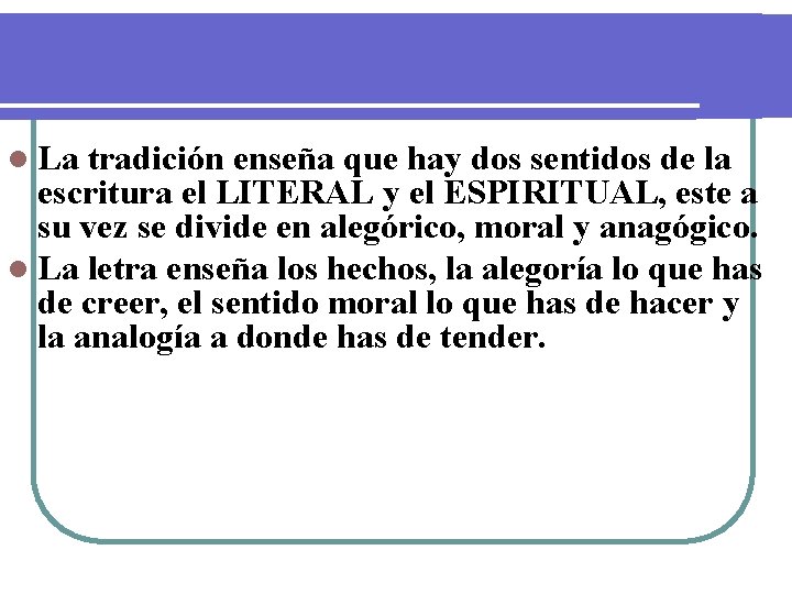 l La tradición enseña que hay dos sentidos de la escritura el LITERAL y