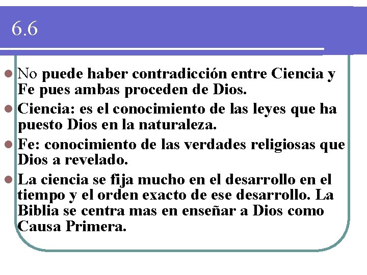 6. 6 l No puede haber contradicción entre Ciencia y Fe pues ambas proceden