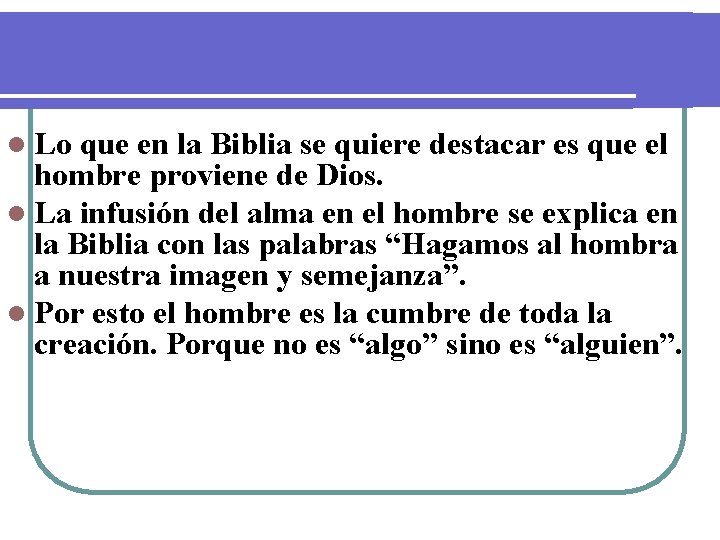 l Lo que en la Biblia se quiere destacar es que el hombre proviene