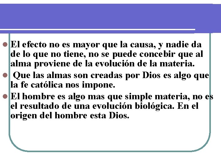 l El efecto no es mayor que la causa, y nadie da de lo